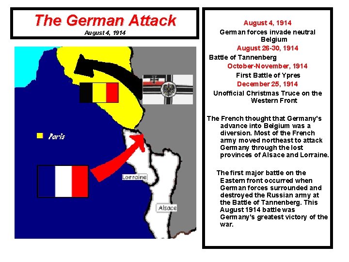 The German Attack August 4, 1914 German forces invade neutral Belgium August 26 -30,