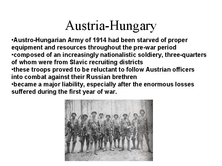 Austria-Hungary • Austro-Hungarian Army of 1914 had been starved of proper equipment and resources