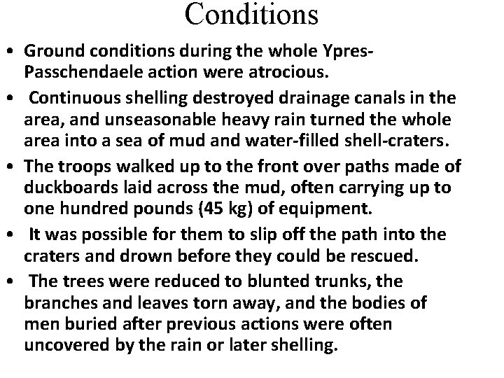 Conditions • Ground conditions during the whole Ypres. Passchendaele action were atrocious. • Continuous
