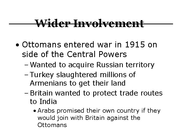 Wider Involvement • Ottomans entered war in 1915 on side of the Central Powers