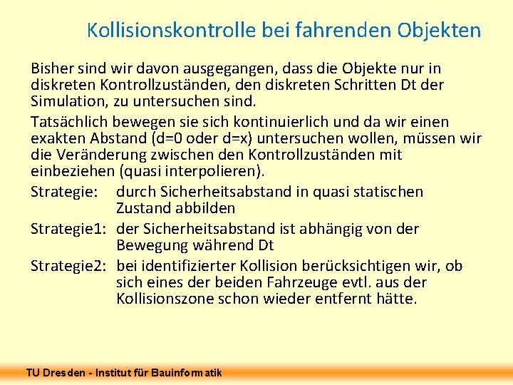 Kollisionskontrolle bei fahrenden Objekten Bisher sind wir davon ausgegangen, dass die Objekte nur in Kollisionskontrolle bei fahrenden Objekten Bisher sind wir davon ausgegangen, dass die Objekte nur in