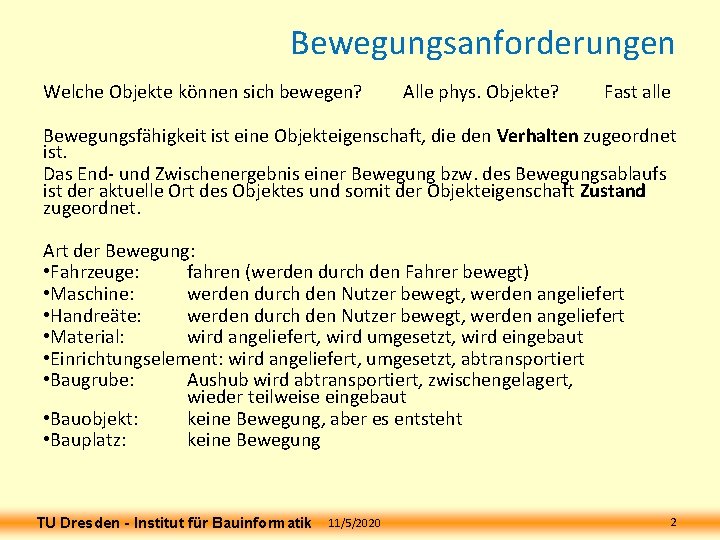 Bewegungsanforderungen Welche Objekte können sich bewegen? Alle phys. Objekte? Fast alle Bewegungsfähigkeit ist eine Bewegungsanforderungen Welche Objekte können sich bewegen? Alle phys. Objekte? Fast alle Bewegungsfähigkeit ist eine