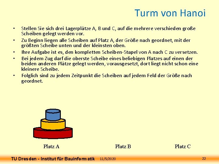 Turm von Hanoi • • • Stellen Sie sich drei Lagerplätze A, B und Turm von Hanoi • • • Stellen Sie sich drei Lagerplätze A, B und