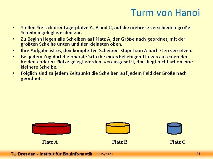 Turm von Hanoi • • • Stellen Sie sich drei Lagerplätze A, B und Turm von Hanoi • • • Stellen Sie sich drei Lagerplätze A, B und