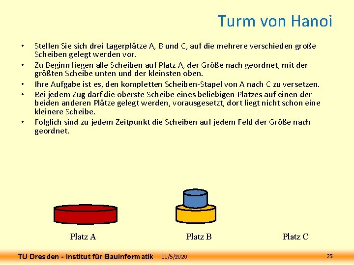 Turm von Hanoi • • • Stellen Sie sich drei Lagerplätze A, B und Turm von Hanoi • • • Stellen Sie sich drei Lagerplätze A, B und