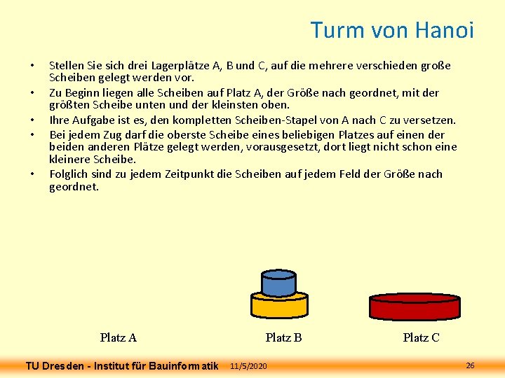 Turm von Hanoi • • • Stellen Sie sich drei Lagerplätze A, B und Turm von Hanoi • • • Stellen Sie sich drei Lagerplätze A, B und