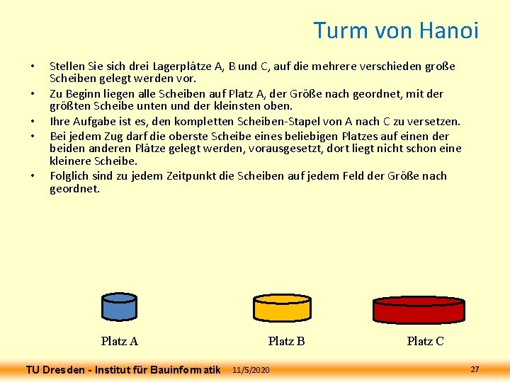Turm von Hanoi • • • Stellen Sie sich drei Lagerplätze A, B und Turm von Hanoi • • • Stellen Sie sich drei Lagerplätze A, B und