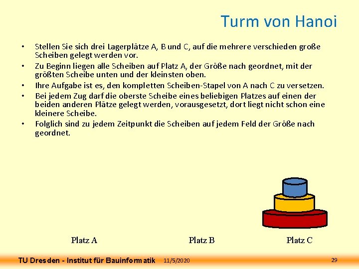 Turm von Hanoi • • • Stellen Sie sich drei Lagerplätze A, B und Turm von Hanoi • • • Stellen Sie sich drei Lagerplätze A, B und