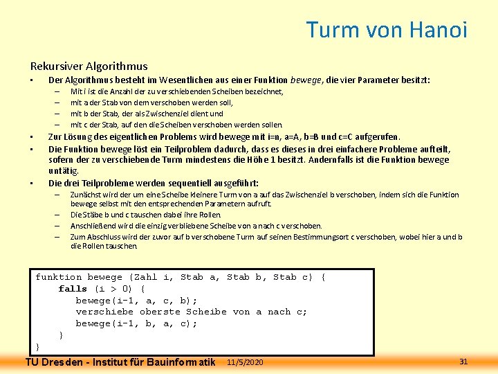 Turm von Hanoi Rekursiver Algorithmus • Der Algorithmus besteht im Wesentlichen aus einer Funktion Turm von Hanoi Rekursiver Algorithmus • Der Algorithmus besteht im Wesentlichen aus einer Funktion