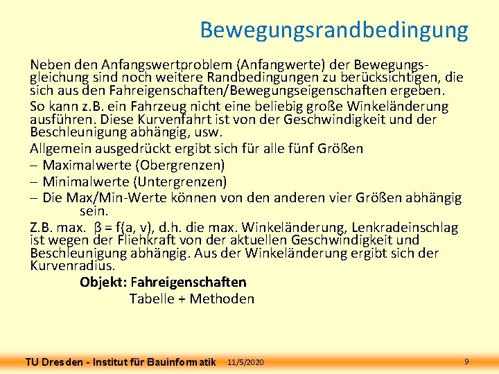 Bewegungsrandbedingung Neben den Anfangswertproblem (Anfangwerte) der Bewegungsgleichung sind noch weitere Randbedingungen zu berücksichtigen, die Bewegungsrandbedingung Neben den Anfangswertproblem (Anfangwerte) der Bewegungsgleichung sind noch weitere Randbedingungen zu berücksichtigen, die