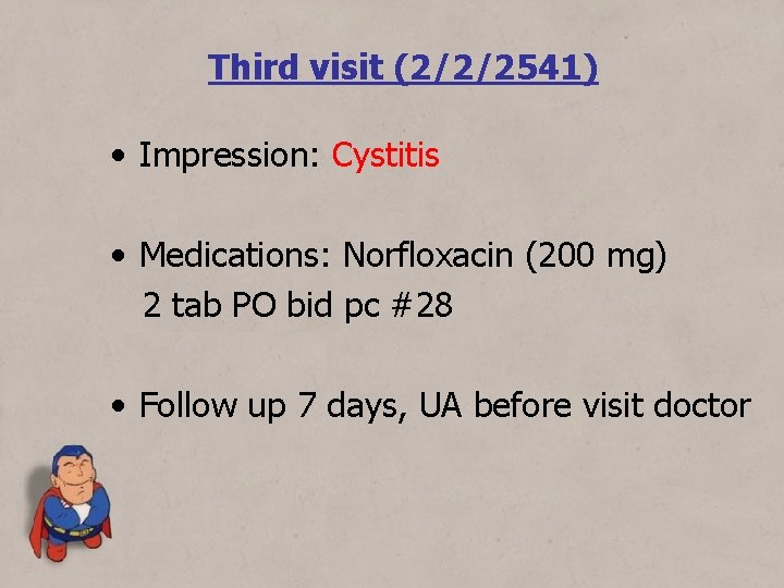 Third visit (2/2/2541) • Impression: Cystitis • Medications: Norfloxacin (200 mg) 2 tab PO