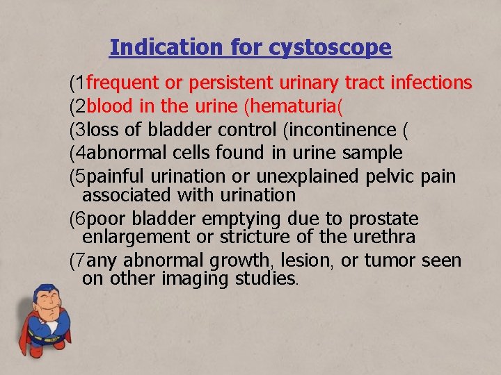 Indication for cystoscope (1 frequent or persistent urinary tract infections (2 blood in the