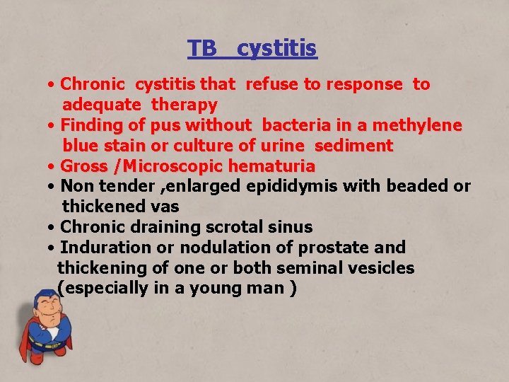 TB cystitis • Chronic cystitis that refuse to response to adequate therapy • Finding