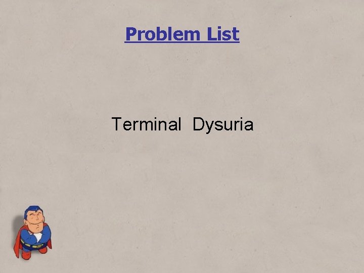 Problem List Terminal Dysuria 
