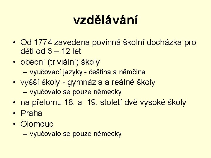 vzdělávání • Od 1774 zavedena povinná školní docházka pro děti od 6 – 12