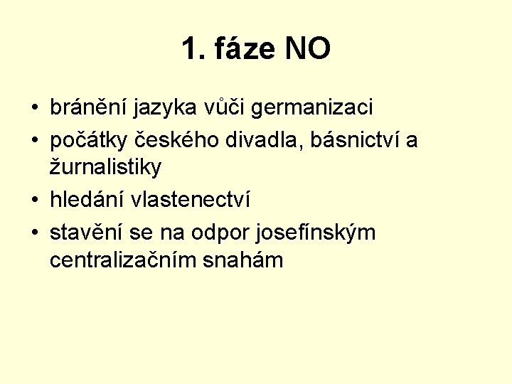 1. fáze NO • bránění jazyka vůči germanizaci • počátky českého divadla, básnictví a