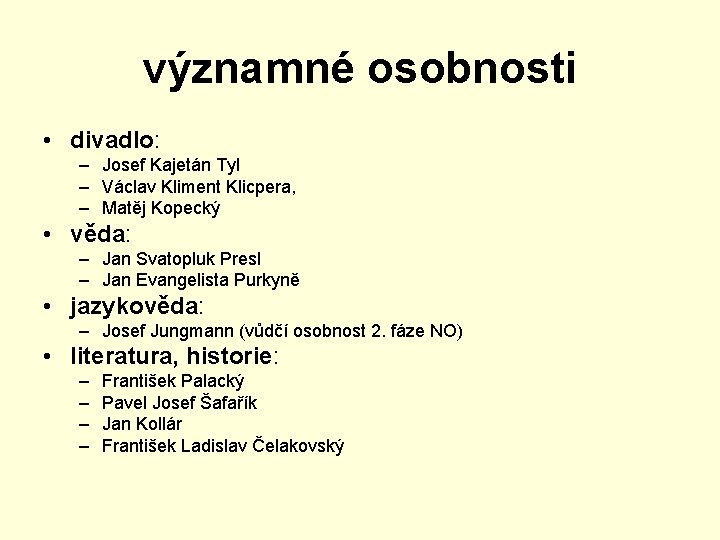 významné osobnosti • divadlo: – Josef Kajetán Tyl – Václav Kliment Klicpera, – Matěj