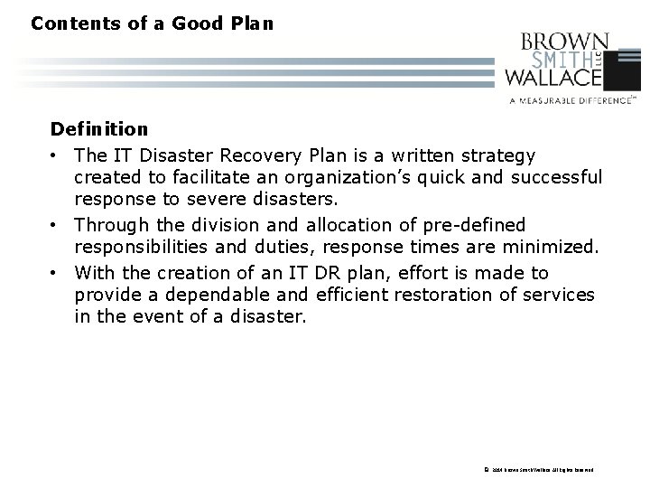 Contents of a Good Plan Definition • The IT Disaster Recovery Plan is a