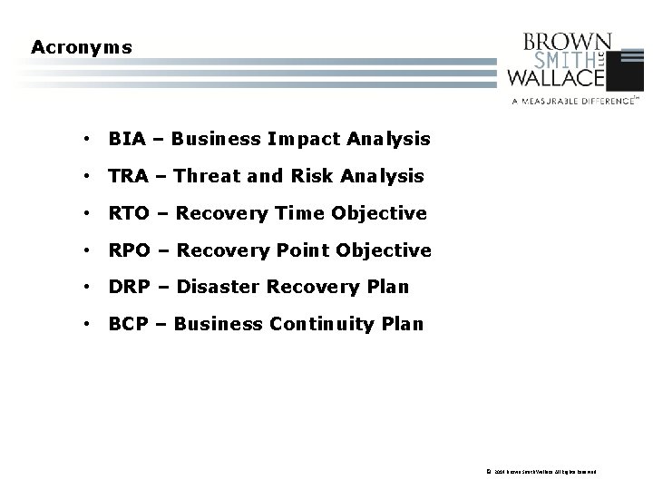 Acronyms • BIA – Business Impact Analysis • TRA – Threat and Risk Analysis