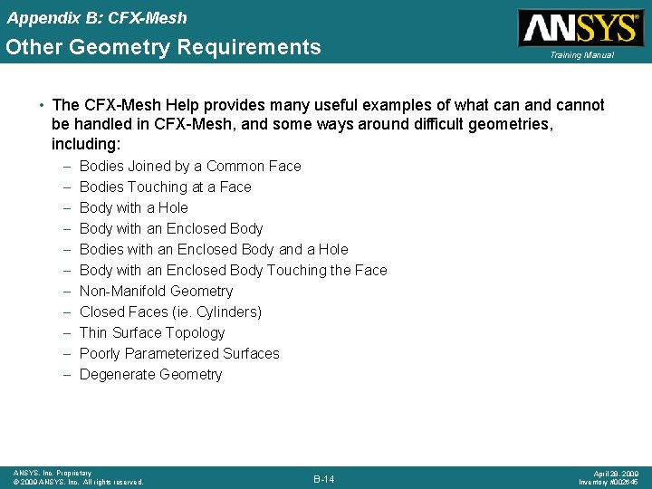 Appendix B: CFX-Mesh Other Geometry Requirements Training Manual • The CFX-Mesh Help provides many