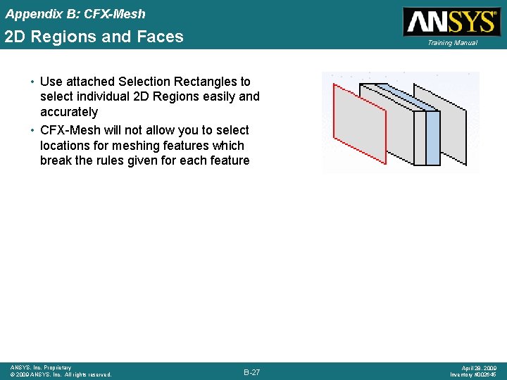 Appendix B: CFX-Mesh 2 D Regions and Faces Training Manual • Use attached Selection