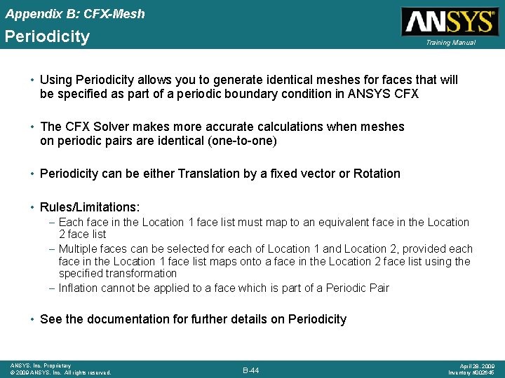 Appendix B: CFX-Mesh Periodicity Training Manual • Using Periodicity allows you to generate identical