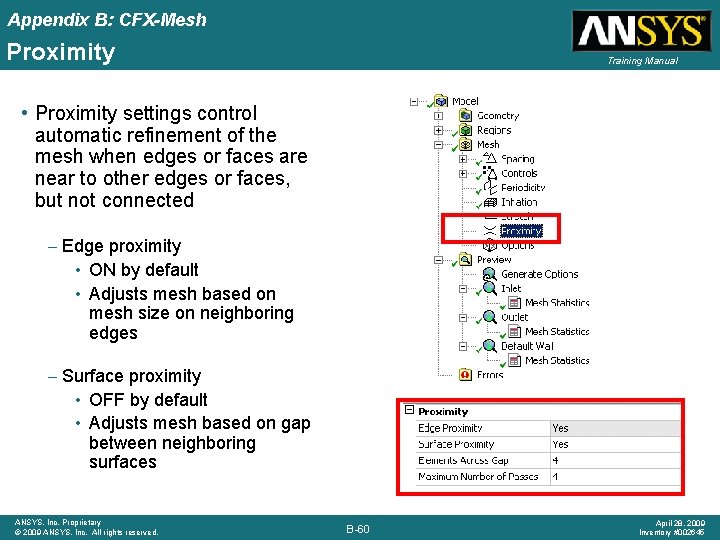 Appendix B: CFX-Mesh Proximity Training Manual • Proximity settings control automatic refinement of the