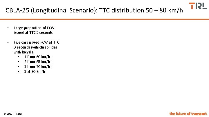 CBLA-25 (Longitudinal Scenario): TTC distribution 50 – 80 km/h • Large proportion of FCW