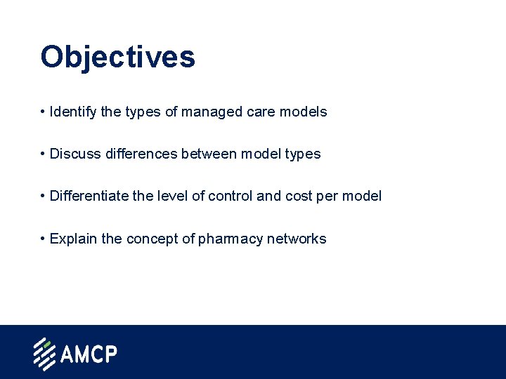 Objectives • Identify the types of managed care models • Discuss differences between model