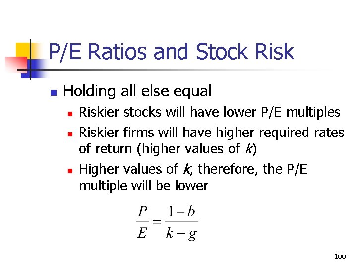 P/E Ratios and Stock Risk n Holding all else equal n n n Riskier