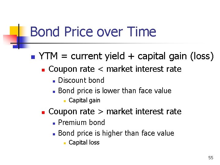 Bond Price over Time n YTM = current yield + capital gain (loss) n