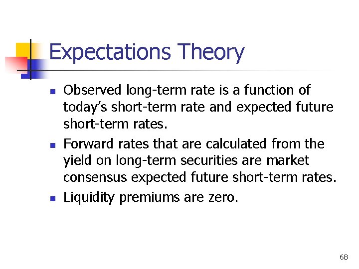 Expectations Theory n n n Observed long-term rate is a function of today’s short-term