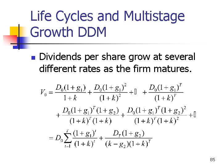 Life Cycles and Multistage Growth DDM n Dividends per share grow at several different