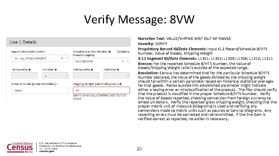 Verify Message: 8 VW Narrative Text: VALUE/SHPING WGT OUT OF RANGE Severity: VERIFY Proprietary