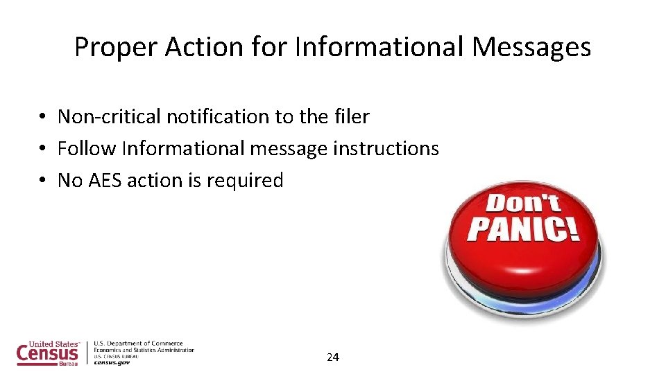 Proper Action for Informational Messages • Non-critical notification to the filer • Follow Informational