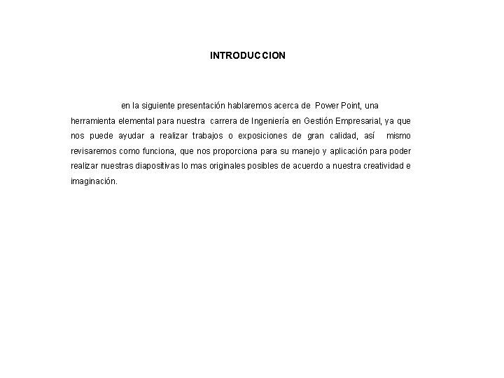 INTRODUCCION en la siguiente presentación hablaremos acerca de Power Point, una herramienta elemental para