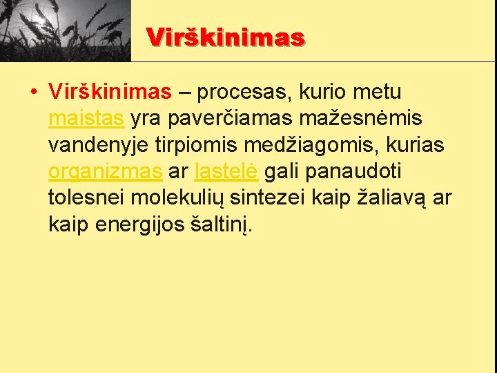 Virškinimas • Virškinimas – procesas, kurio metu maistas yra paverčiamas mažesnėmis vandenyje tirpiomis medžiagomis,