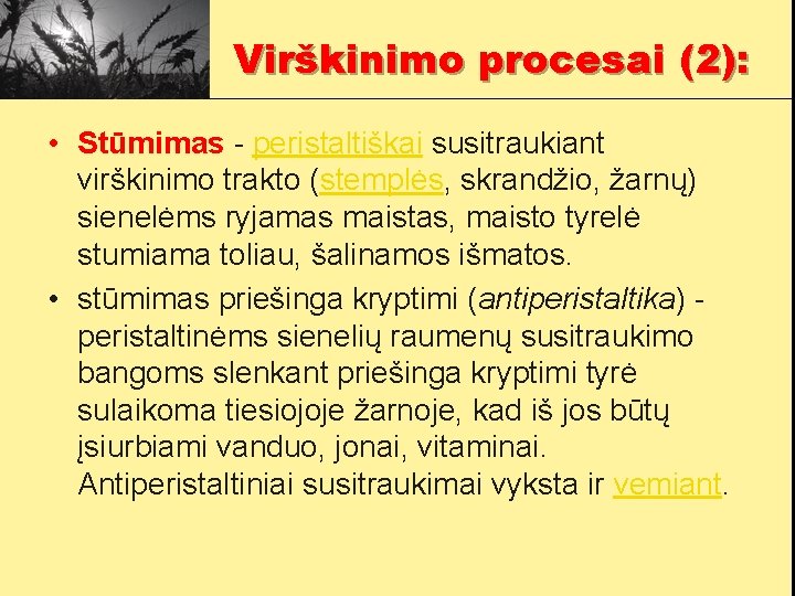 Virškinimo procesai (2): • Stūmimas - peristaltiškai susitraukiant virškinimo trakto (stemplės, skrandžio, žarnų) sienelėms