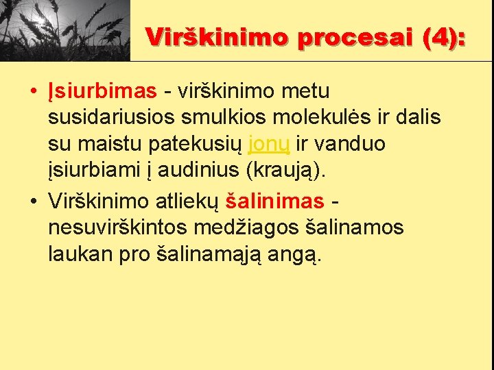 Virškinimo procesai (4): • Įsiurbimas - virškinimo metu susidariusios smulkios molekulės ir dalis su