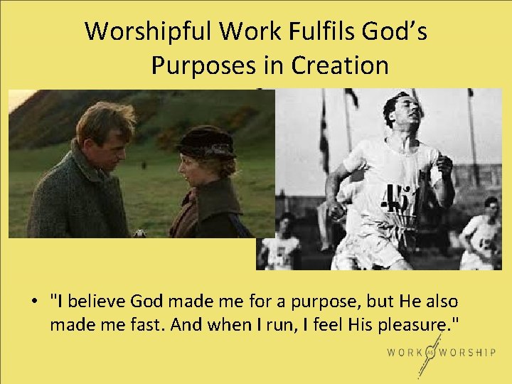 Worshipful Work Fulfils God’s Purposes in Creation • "I believe God made me for