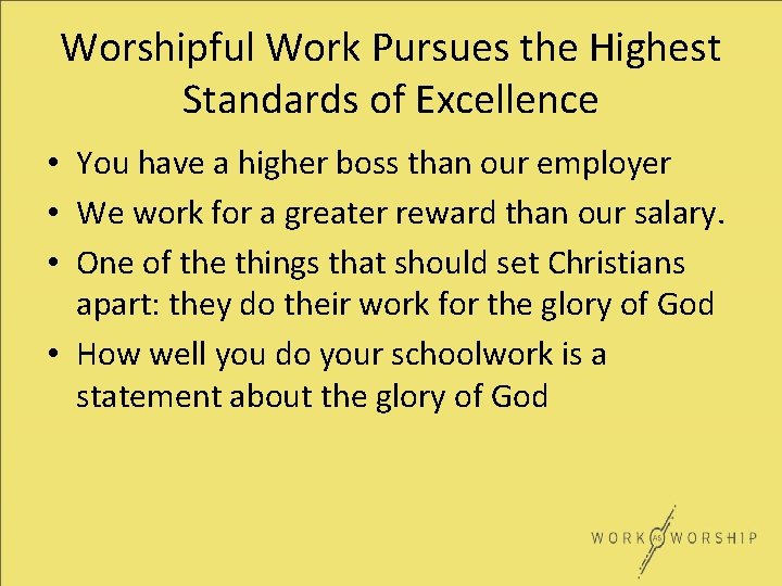 Worshipful Work Pursues the Highest Standards of Excellence • You have a higher boss