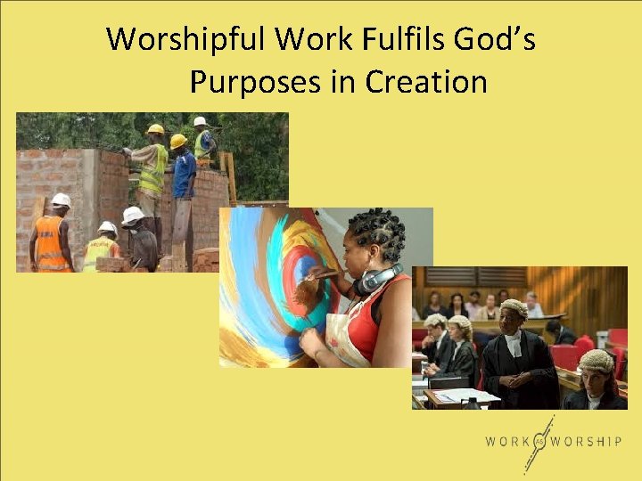 Worshipful Work Fulfils God’s Purposes in Creation 