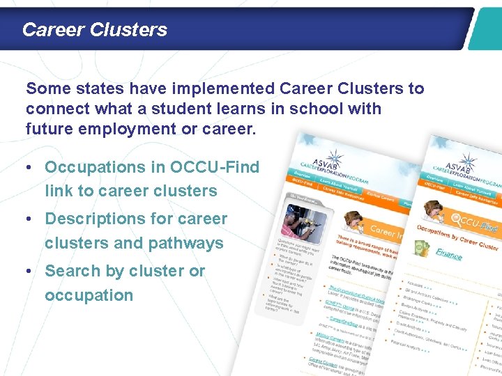 Career Clusters Some states have implemented Career Clusters to connect what a student learns
