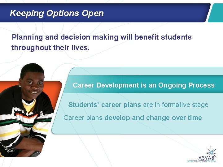 Keeping Options Open Planning and decision making will benefit students throughout their lives. Career