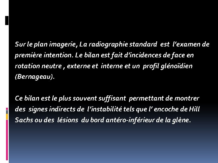 Sur le plan imagerie, La radiographie standard est l’examen de première intention. Le bilan