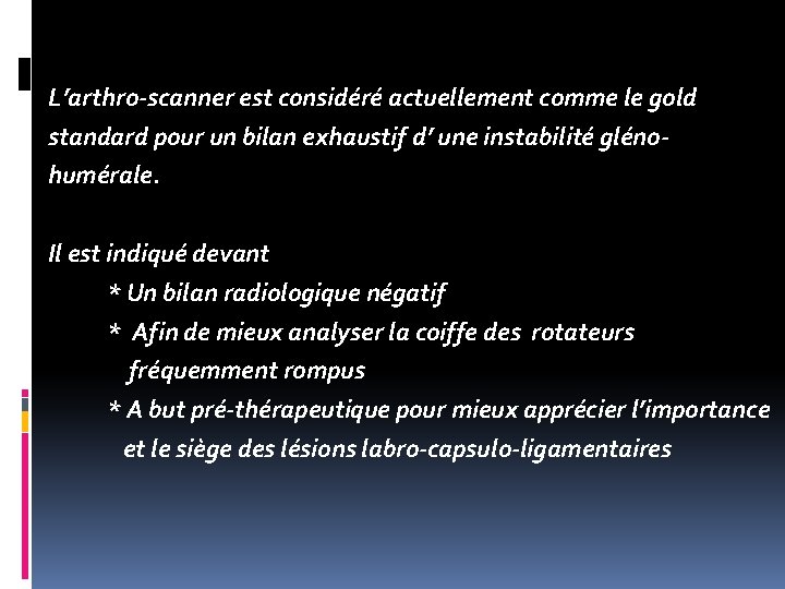 L’arthro-scanner est considéré actuellement comme le gold standard pour un bilan exhaustif d’ une
