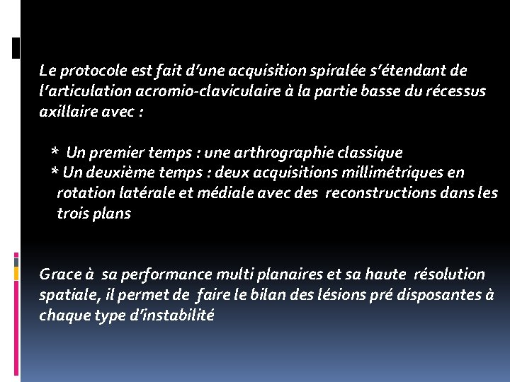 Le protocole est fait d’une acquisition spiralée s’étendant de l’articulation acromio-claviculaire à la partie