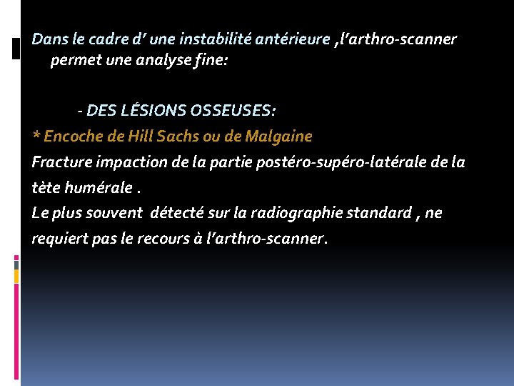 Dans le cadre d’ une instabilité antérieure , l’arthro-scanner permet une analyse fine: -