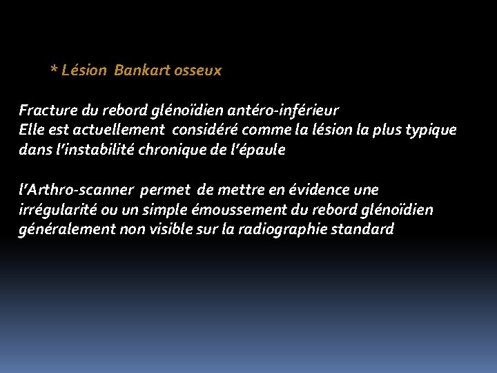 * Lésion Bankart osseux Fracture du rebord glénoïdien antéro-inférieur Elle est actuellement considéré comme