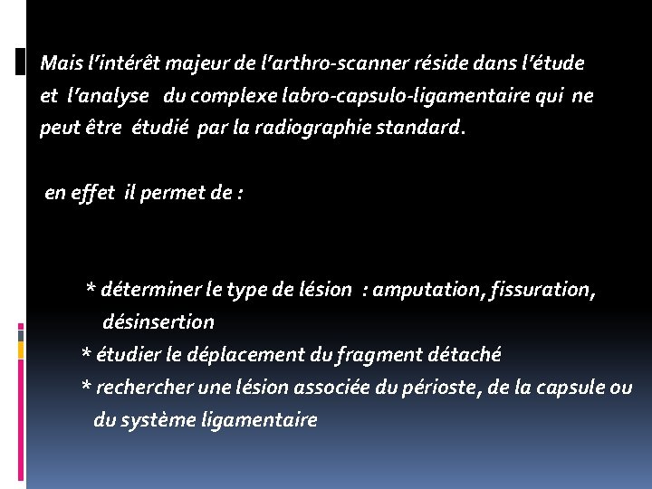 Mais l’intérêt majeur de l’arthro-scanner réside dans l’étude et l’analyse du complexe labro-capsulo-ligamentaire qui